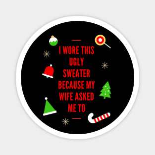 I Wore This Ugly Christmas Sweater Because My Wife Asked Me To, Ugly Holiday Sweater, Ugly Xmas Sweater, Ugly Christmas Sweater, Funny Christmas, Funny Xmas Magnet